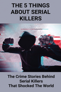 The 5 Things About Serial Killers