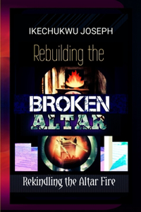 Rebuilding the Broken Altar