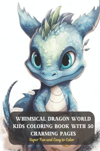 Whimsical Dragon World Kids Coloring Book with 50 Charming Pages