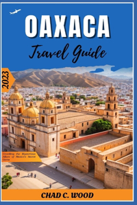 Oaxaca Travel Guide 2023