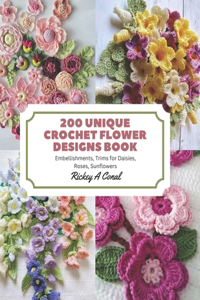 200 Unique Crochet Flower Designs Book