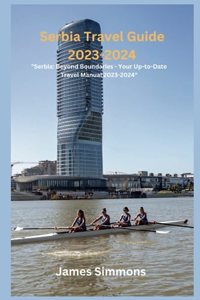 Serbia Travel Guide 2023-2024