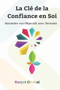 Clé de la Confiance en Soi: Atteindre vos Objectifs avec Sérénité