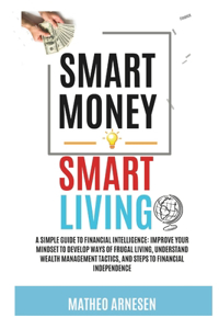 Smart Money, Smart Living-A simple Guide to Financial Intelligence