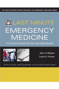Last Minute Emergency Medicine: A Concise Review for the Specialty Boards