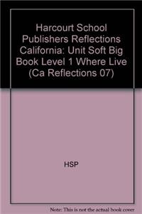 Harcourt School Publishers Reflections: Unit Soft Big Book Level 1 Where Live