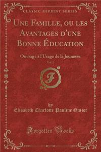 Une Famille, Ou Les Avantages d'Une Bonne Éducation, Vol. 2