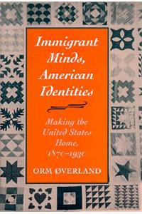 Immigrant Minds, American Identities: Making the United States Home, 1870-1930