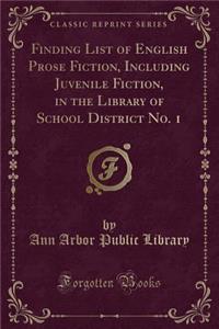 Finding List of English Prose Fiction, Including Juvenile Fiction, in the Library of School District No. 1 (Classic Reprint)