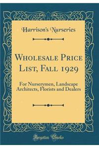 Wholesale Price List, Fall 1929: For Nurserymen, Landscape Architects, Florists and Dealers (Classic Reprint)