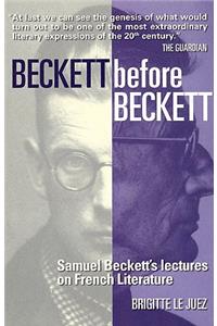 Beckett Before Beckett: Samuel Beckett's Lectures on French Literature