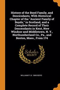 History of the Boyd Family, and Descendants, With Historical Chapter of the 