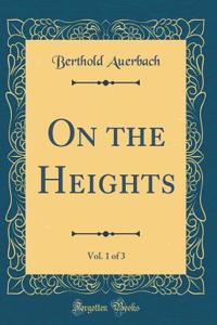 On the Heights, Vol. 1 of 3 (Classic Reprint)