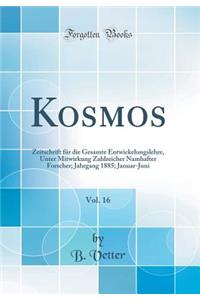 Kosmos, Vol. 16: Zeitschrift FÃ¼r Die Gesamte Entwickelungslehre, Unter Mitwirkung Zahlreicher Namhafter Forscher; Jahrgang 1885; Januar-Juni (Classic Reprint)