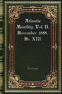 Atlantic Monthly. Vol. II. November. 1858. No. XIII.