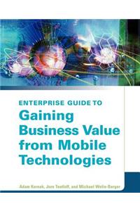 Enterprise Guide to Gaining Business Value from Mobile Technologies