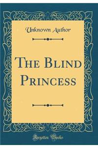 The Blind Princess (Classic Reprint)