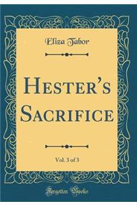 Hester's Sacrifice, Vol. 3 of 3 (Classic Reprint)