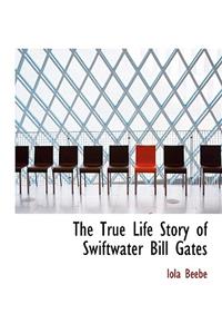 The True Life Story of Swiftwater Bill Gates