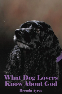 What Dog Lovers Know About God