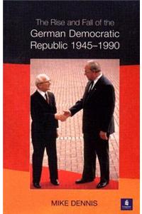 Rise and Fall of the German Democratic Republic 1945-1990