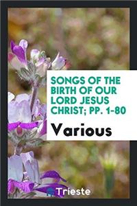 Songs of the Birth of Our Lord Jesus Christ; pp. 1-80