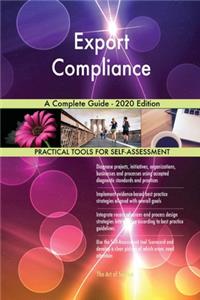 Export Compliance A Complete Guide - 2020 Edition