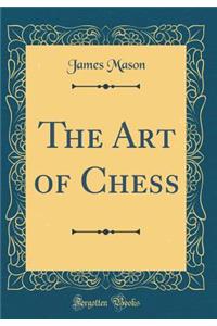 The Art of Chess (Classic Reprint)