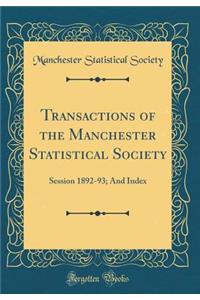 Transactions of the Manchester Statistical Society: Session 1892-93; And Index (Classic Reprint)