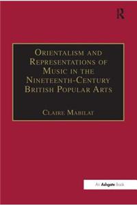 Orientalism and Representations of Music in the Nineteenth-Century British Popular Arts