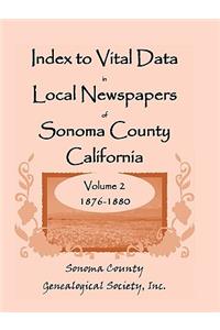 Index to Vital Data in Local Newspapers of Sonoma County, California, Volume 2, 1876-1880