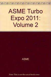 ASME Turbo EXPO 2011, Volume 2, Part A and B