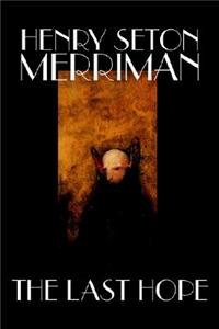 The Last Hope by Henry Seton Merriman, Fiction