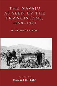 The Navajo as Seen by the Franciscans, 1898-1921