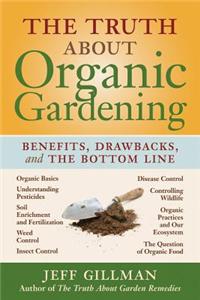 Truth About Organic Gardening, the