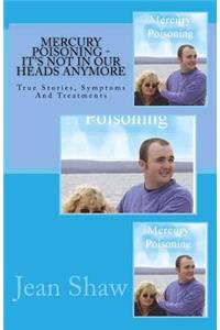 Mercury Poisoning It's Not In Our Heads Anymore: True Stories, Symptoms And Treatments