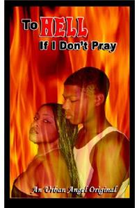 To Hell if I Don't Pray