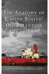 The Anatomy of United States' Oil Pollution Act of 1990