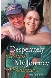 Desperately Healed...My Journey to Wholeness