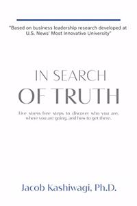 In Search of Truth: Five stress-free steps to discover who you are, where you are going, and how to get there.