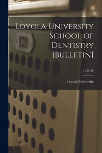 Loyola University School of Dentistry [Bulletin]; 1934-35