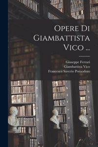 Opere Di Giambattista Vico ...