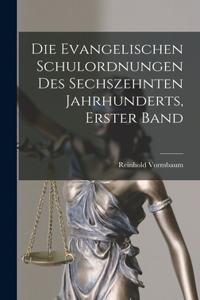 Evangelischen Schulordnungen Des Sechszehnten Jahrhunderts, Erster Band