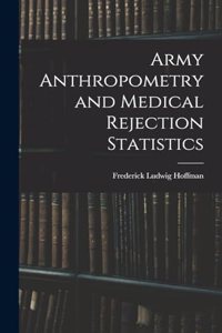 Army Anthropometry and Medical Rejection Statistics