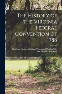 History of the Virginia Federal Convention of 1788