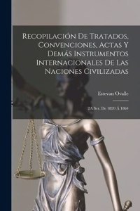 Recopilación De Tratados, Convenciones, Actas Y Demás Instrumentos Internacionales De Las Naciones Civilizadas
