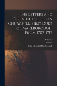 Letters and Dispatches of John Churchill, First Duke of Marlborough, From 1702-1712; Volume 2