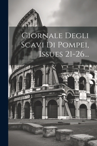 Giornale Degli Scavi Di Pompei, Issues 21-26...