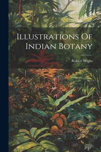 Illustrations Of Indian Botany