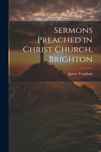 Sermons Preached in Christ Church, Brighton